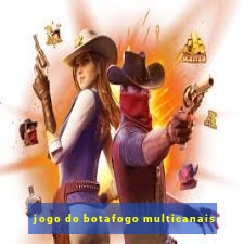 jogo do botafogo multicanais